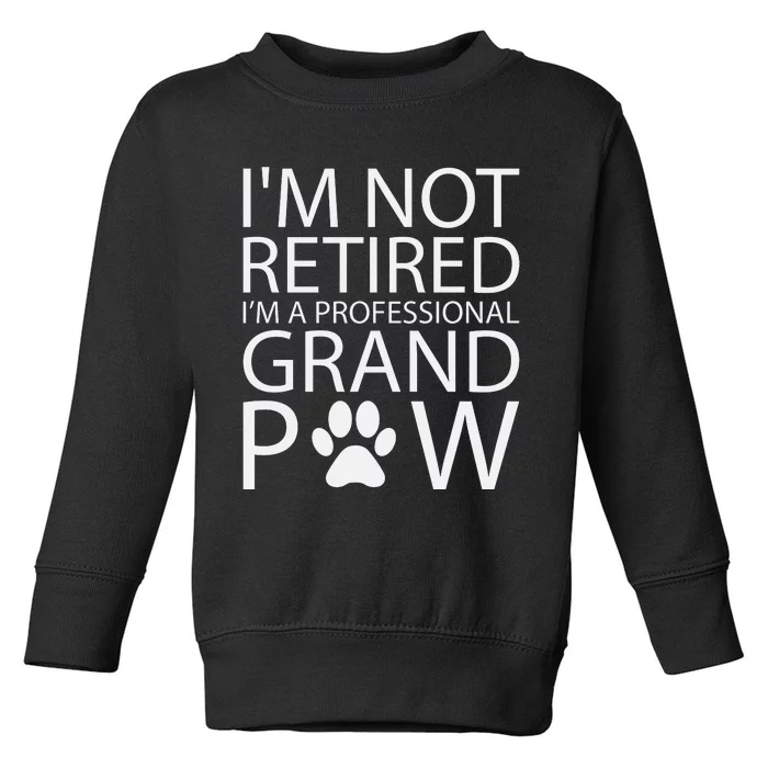 I’m Not Retired I’m A Professional Grand Paw Fathers Day Toddler Sweatshirt