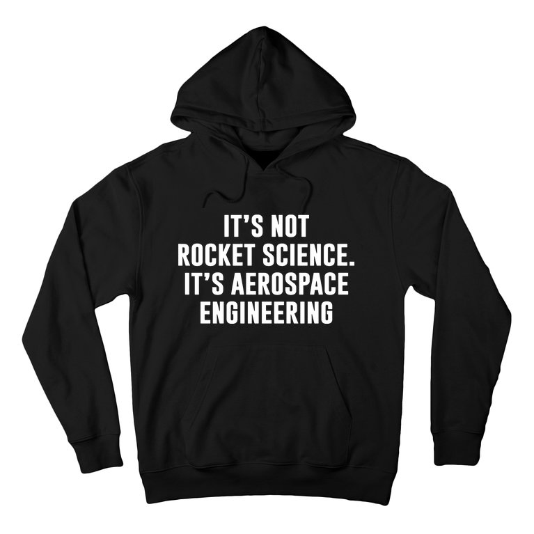 It's Not Rocket Science It's Aerospace Engineering Hoodie