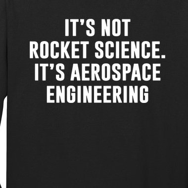 It's Not Rocket Science It's Aerospace Engineering Long Sleeve Shirt