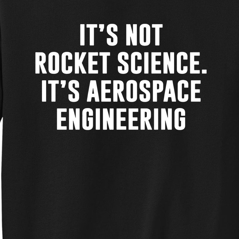 It's Not Rocket Science It's Aerospace Engineering Sweatshirt