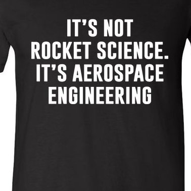 It's Not Rocket Science It's Aerospace Engineering V-Neck T-Shirt