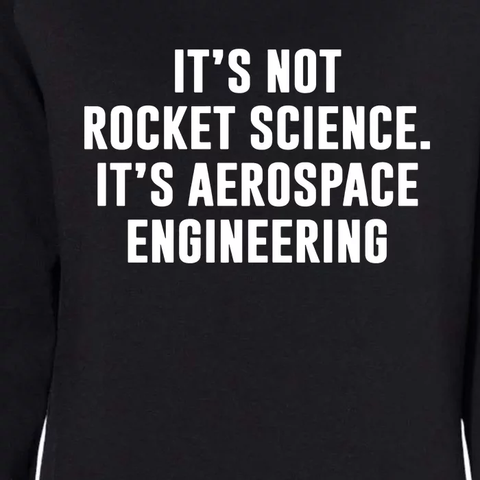 It's Not Rocket Science It's Aerospace Engineering Womens California Wash Sweatshirt