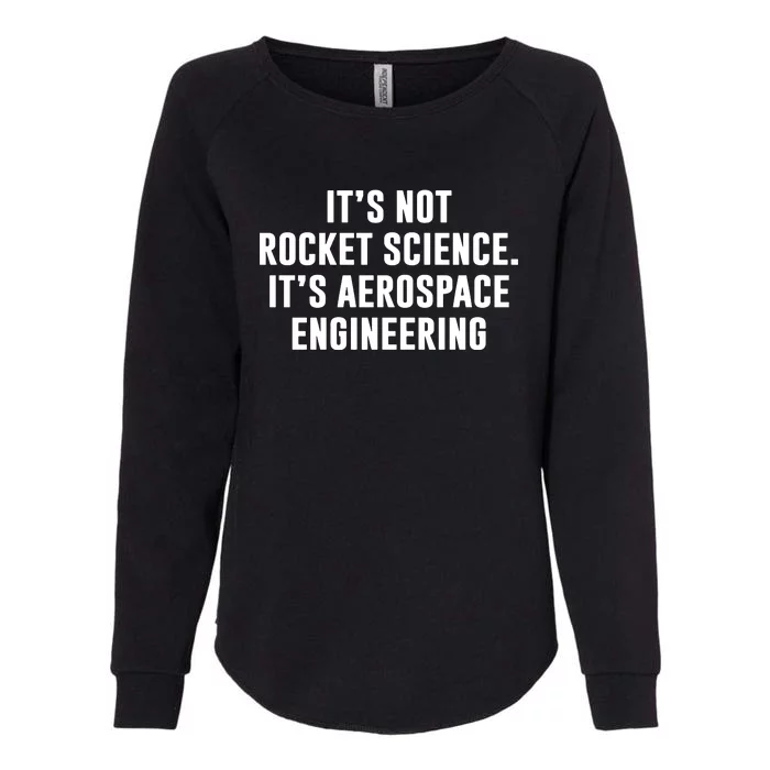 It's Not Rocket Science It's Aerospace Engineering Womens California Wash Sweatshirt