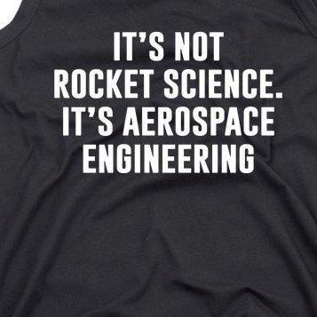 It's Not Rocket Science It's Aerospace Engineering Tank Top