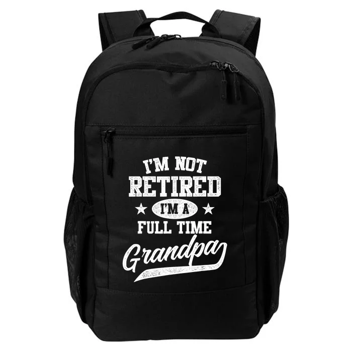 I'm Not Retired I'm A Full Time Grandpa Father's Day Daily Commute Backpack