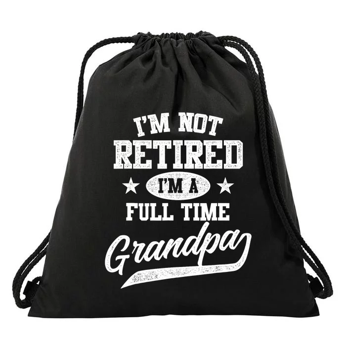 I'm Not Retired I'm A Full Time Grandpa Father's Day Drawstring Bag