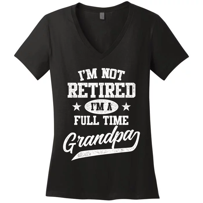 I'm Not Retired I'm A Full Time Grandpa Father's Day Women's V-Neck T-Shirt