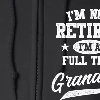 I'm Not Retired I'm A Full Time Grandpa Father's Day Full Zip Hoodie