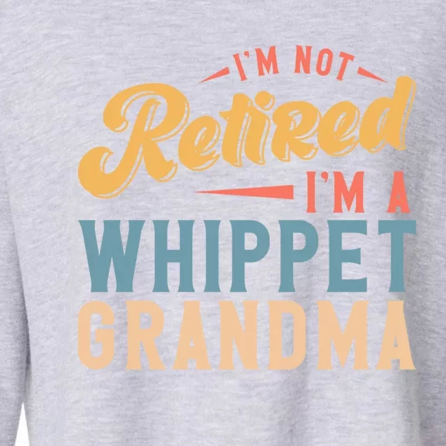 Im Not Retired Im A Whippet Grandma Cute Gift Cropped Pullover Crew