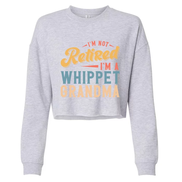 Im Not Retired Im A Whippet Grandma Cute Gift Cropped Pullover Crew