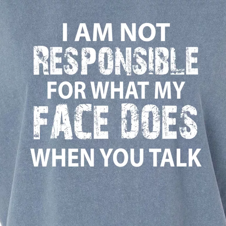 I'm Not Responsible For What My Face Does When You Talk Great Gift Garment-Dyed Women's Muscle Tee