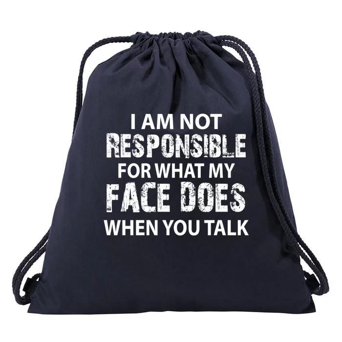 I'm Not Responsible For What My Face Does When You Talk Great Gift Drawstring Bag