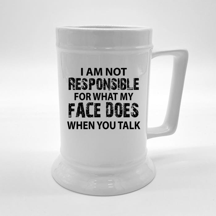 I'm Not Responsible For What My Face Does When You Talk Great Gift Front & Back Beer Stein