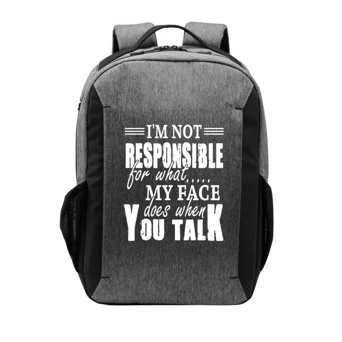 I'm Not Responsible For What My Face Does When You Talk Meaningful Gift Vector Backpack