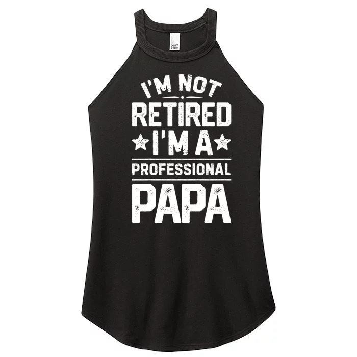 IM Not Retired IM A Professional Papa Fathers Day Daddy Women’s Perfect Tri Rocker Tank