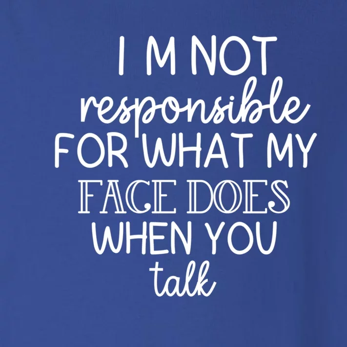 I'm Not Responsible For What My Face Does When You Talk Gift Toddler Long Sleeve Shirt