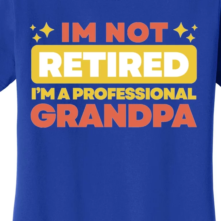 Im Not Retired Grandpa Gift Cute Gift Women's T-Shirt