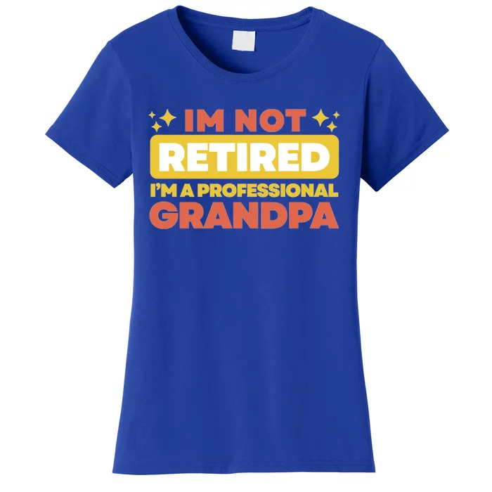 Im Not Retired Grandpa Gift Cute Gift Women's T-Shirt