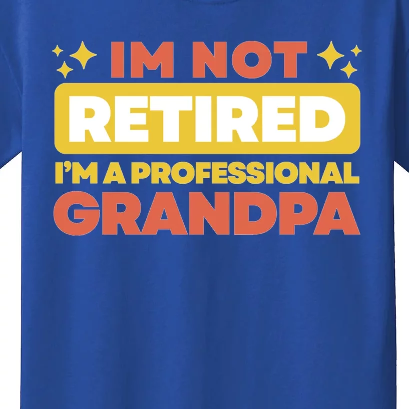 Im Not Retired Grandpa Gift Cute Gift Kids T-Shirt