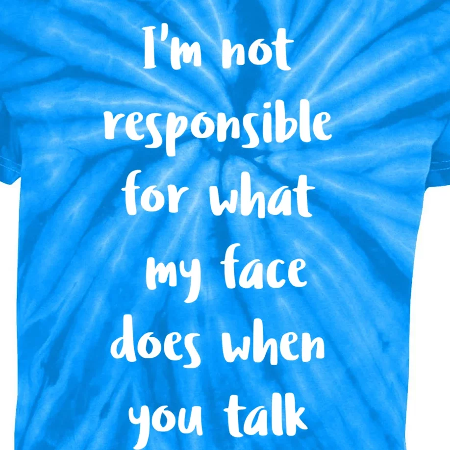 I'm Not Responsible For What My Face Does When You Talk Gift Kids Tie-Dye T-Shirt