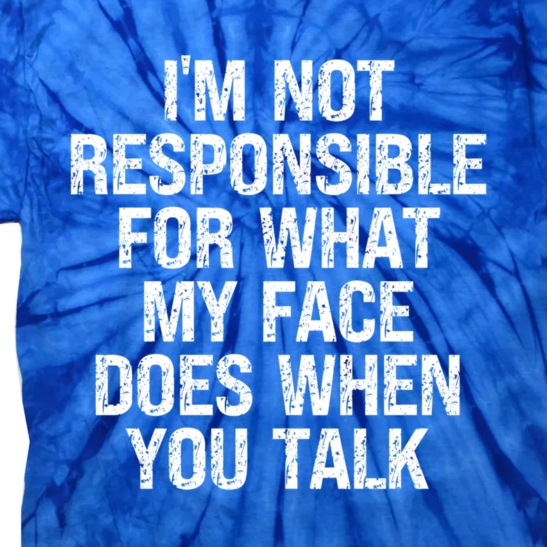 I'm Not Responsible For What My Face Does When You Talk Gift Tie-Dye T-Shirt