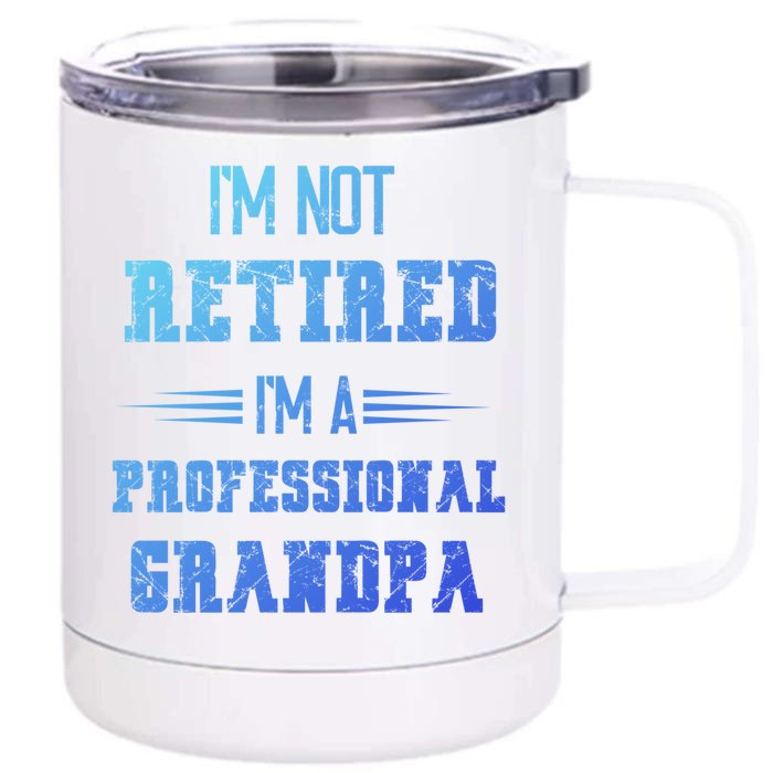 Im Not Retired Im Professional Fathers Day Retired Grandpa Gift Front & Back 12oz Stainless Steel Tumbler Cup