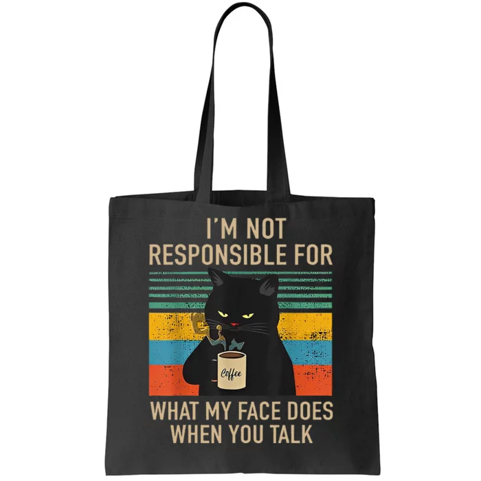 IM Not Responsible For What My Face Does When You Talk Cat Tote Bag