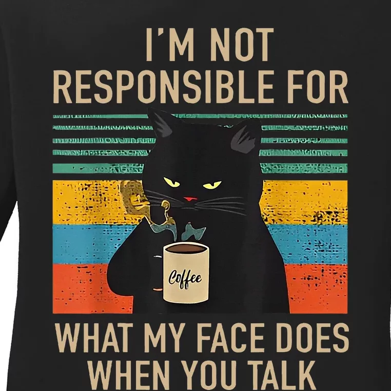 IM Not Responsible For What My Face Does When You Talk Cat Ladies Long Sleeve Shirt