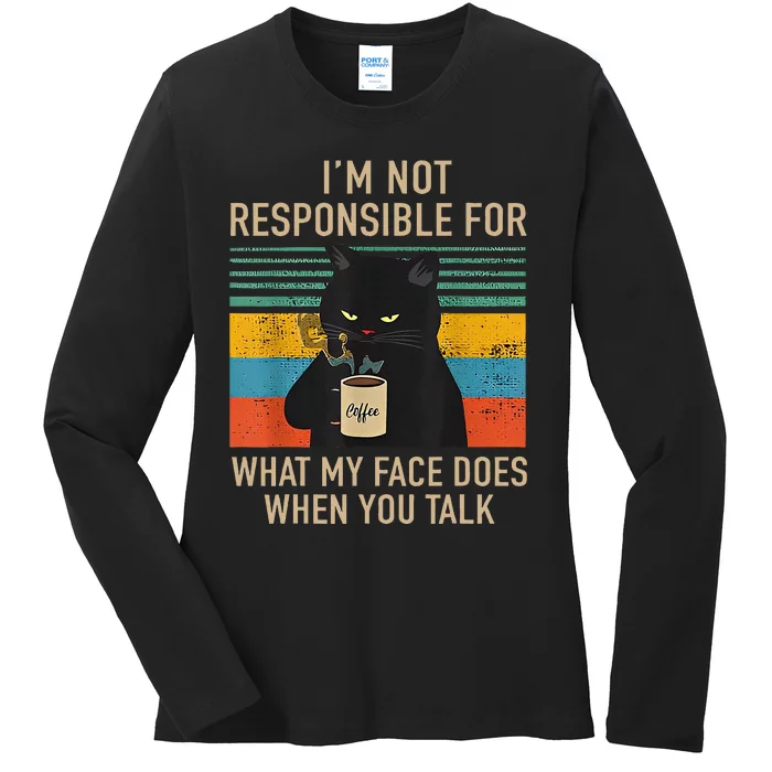 IM Not Responsible For What My Face Does When You Talk Cat Ladies Long Sleeve Shirt