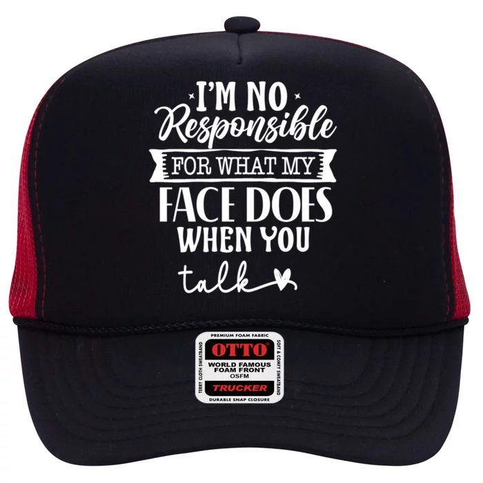 I'm Not Responsible For What My Face Does When You Talk Gift High Crown Mesh Trucker Hat