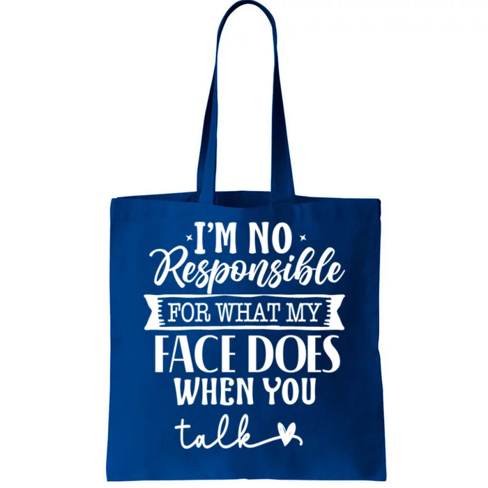 I'm Not Responsible For What My Face Does When You Talk Gift Tote Bag