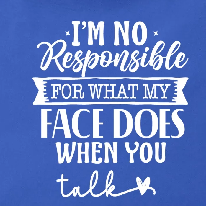 I'm Not Responsible For What My Face Does When You Talk Gift Zip Tote Bag