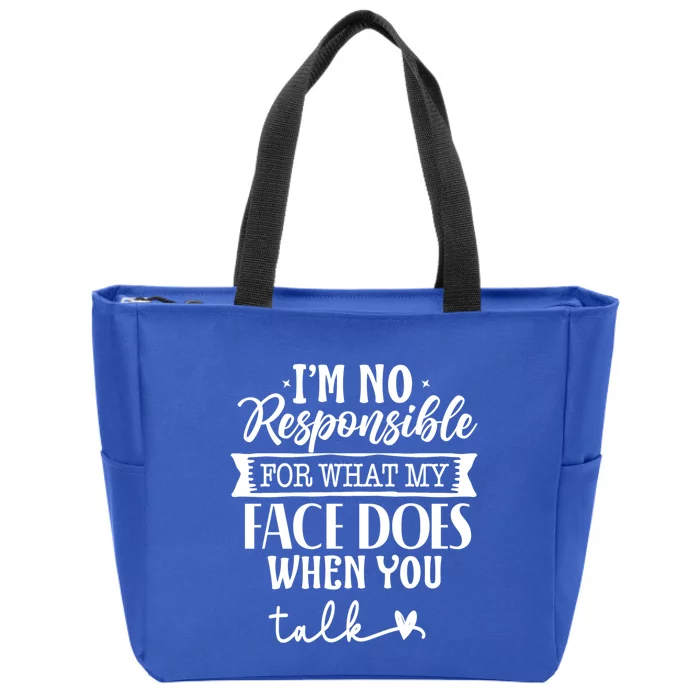 I'm Not Responsible For What My Face Does When You Talk Gift Zip Tote Bag