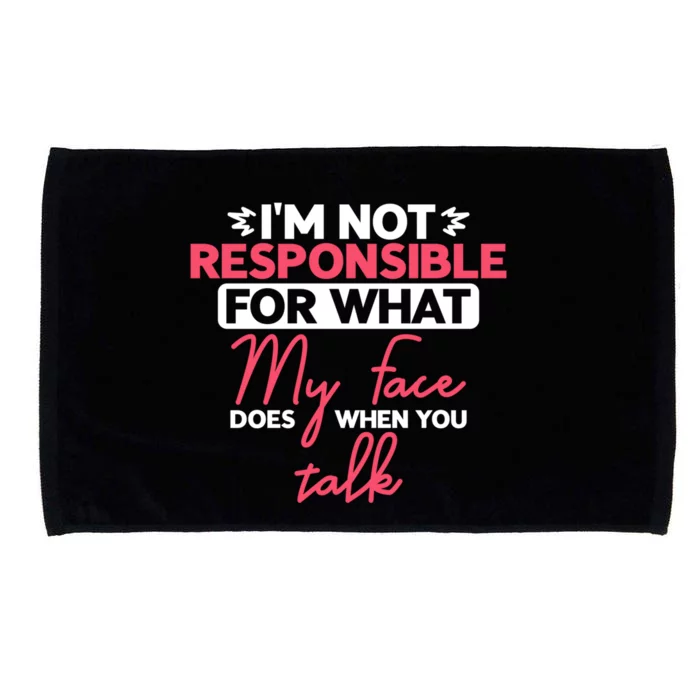 I'm Not Responsible For What My Face Does When You Talk Gift Microfiber Hand Towel