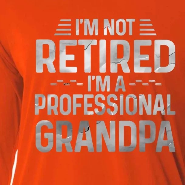 I'm Not Retired I'm A Professional Grandpa Cool Retirement Cute Gift Cooling Performance Long Sleeve Crew