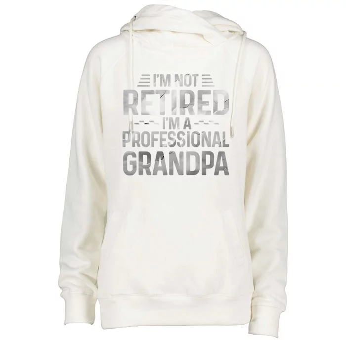 I'm Not Retired I'm A Professional Grandpa Cool Retirement Cute Gift Womens Funnel Neck Pullover Hood