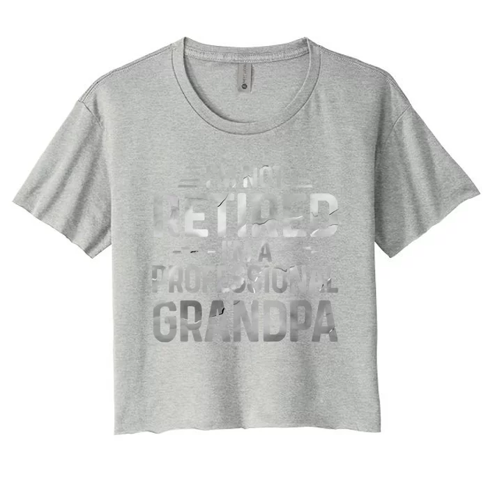 I'm Not Retired I'm A Professional Grandpa Cool Retirement Cute Gift Women's Crop Top Tee