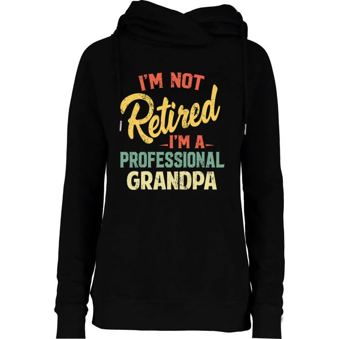 I'm Not Retired A Professional Papa Fathers Day Gift Womens Funnel Neck Pullover Hood