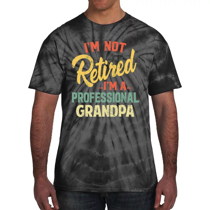 I'm Not Retired A Professional Papa Fathers Day Gift Tie-Dye T-Shirt