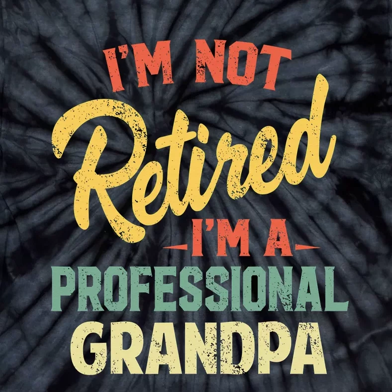 I'm Not Retired A Professional Papa Fathers Day Gift Tie-Dye T-Shirt