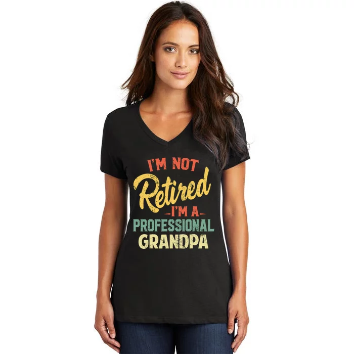 I'm Not Retired A Professional Papa Fathers Day Gift Women's V-Neck T-Shirt