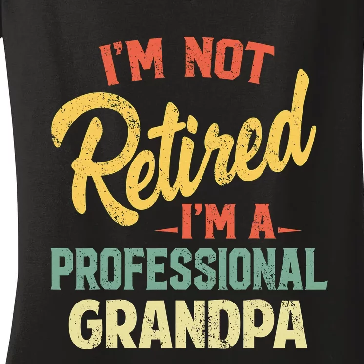 I'm Not Retired A Professional Papa Fathers Day Gift Women's V-Neck T-Shirt