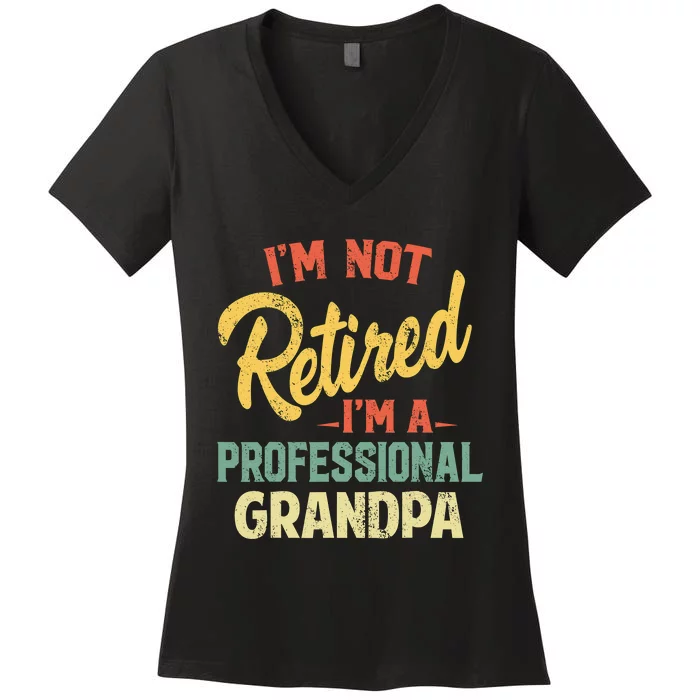 I'm Not Retired A Professional Papa Fathers Day Gift Women's V-Neck T-Shirt