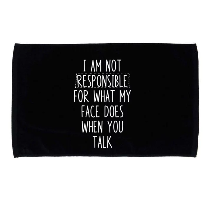 I'm Not Responsible For What My Face Does When You Talk Gift Microfiber Hand Towel