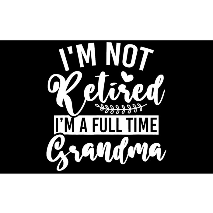 Im Not Retired Im A Full Time Grandma Retired Bumper Sticker