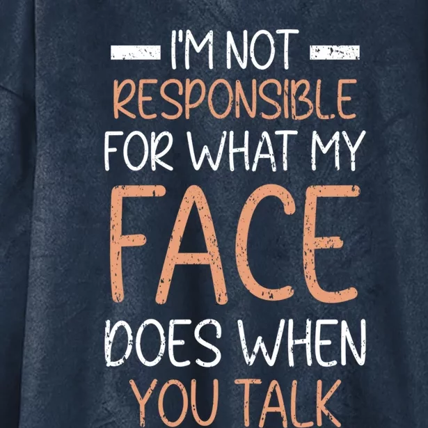 I'm Not Responsible For What My Face Does When You Talk Gift Hooded Wearable Blanket