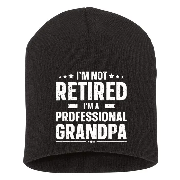 I'm Not Retired I'm Professional Grandpa Short Acrylic Beanie