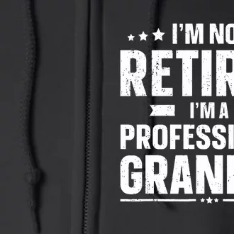 I'm Not Retired I'm Professional Grandpa Full Zip Hoodie