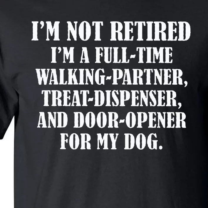 IM Not Retired IM A Full Time Walking Partner Treat Tall T-Shirt