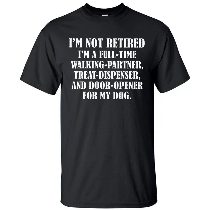 IM Not Retired IM A Full Time Walking Partner Treat Tall T-Shirt